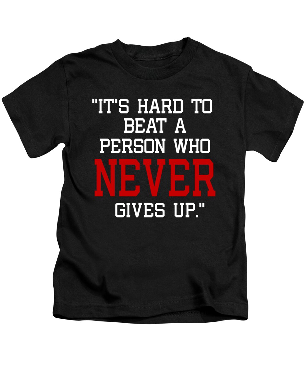 Its Hard To Beat A Person Who Never Gives Up Kids T-Shirt by Jacob Zelazny  - Pixels
